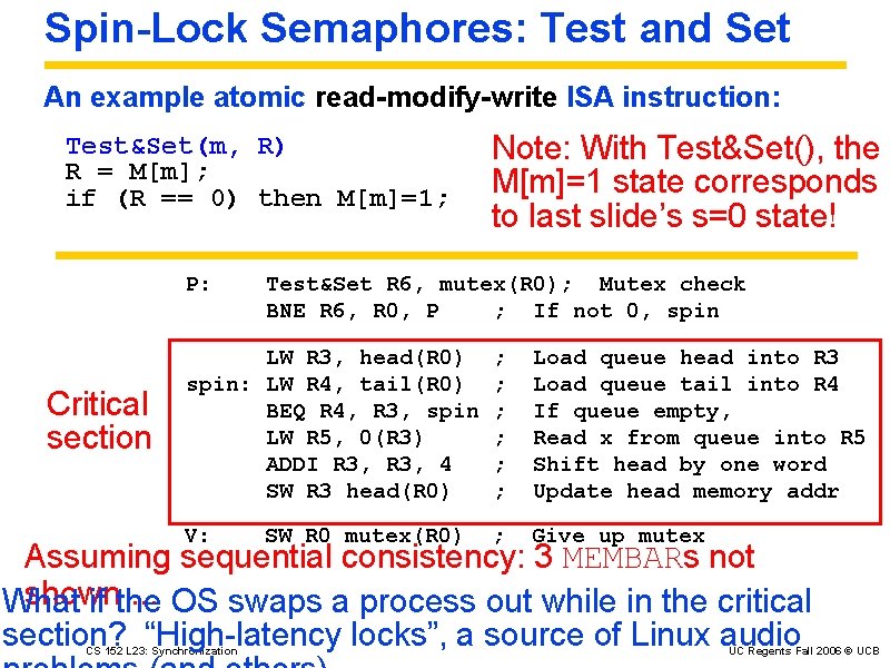 Spin-Lock Semaphores: Test and Set An example atomic read-modify-write ISA instruction: Test&Set(m, R) R