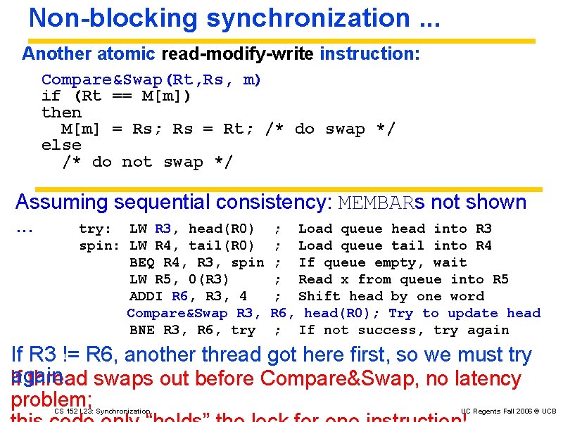 Non-blocking synchronization. . . Another atomic read-modify-write instruction: Compare&Swap(Rt, Rs, m) if (Rt ==