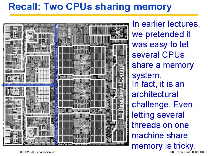 Recall: Two CPUs sharing memory In earlier lectures, we pretended it was easy to