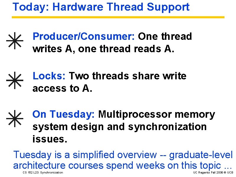 Today: Hardware Thread Support Producer/Consumer: One thread writes A, one threads A. Locks: Two