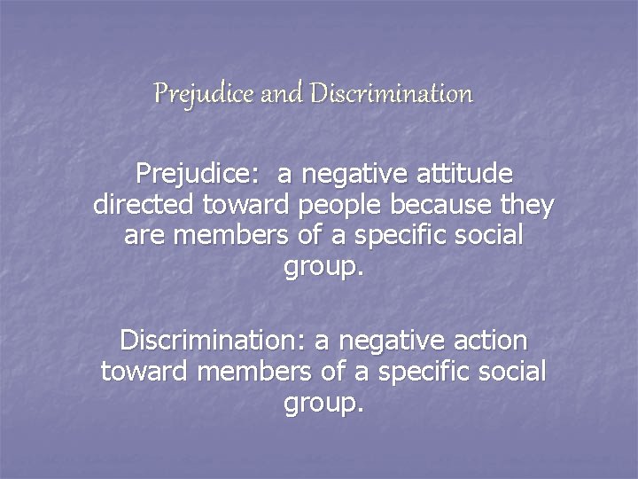 Prejudice and Discrimination Prejudice: a negative attitude directed toward people because they are members