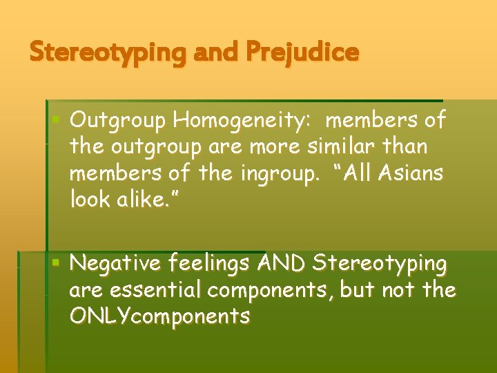 Stereotyping and Prejudice § Outgroup Homogeneity: members of the outgroup are more similar than