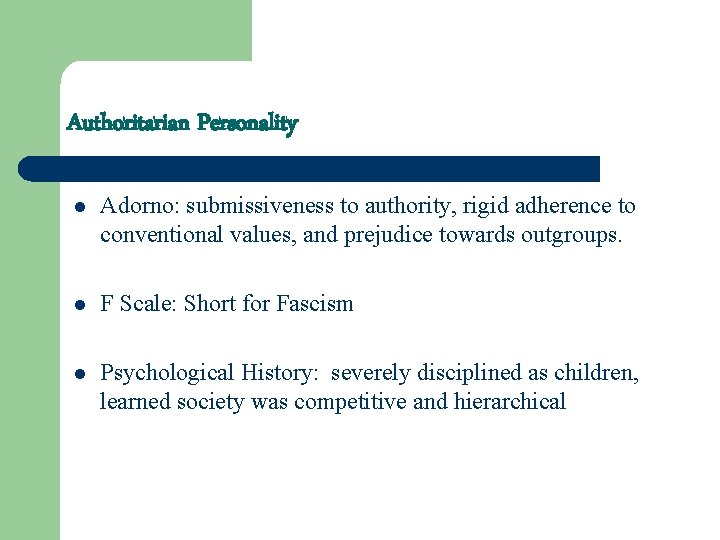 Authoritarian Personality l Adorno: submissiveness to authority, rigid adherence to conventional values, and prejudice