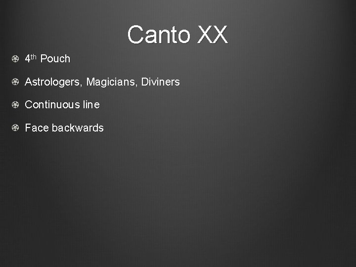 Canto XX 4 th Pouch Astrologers, Magicians, Diviners Cont inuous line Face backwards 