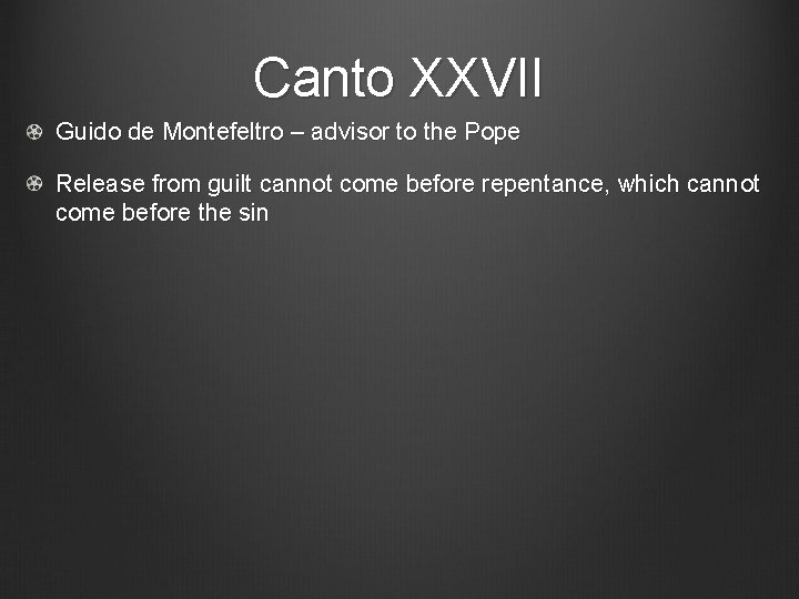 Canto XXVII Guido de Montefeltro – advisor to the Pope Release from guilt cannot