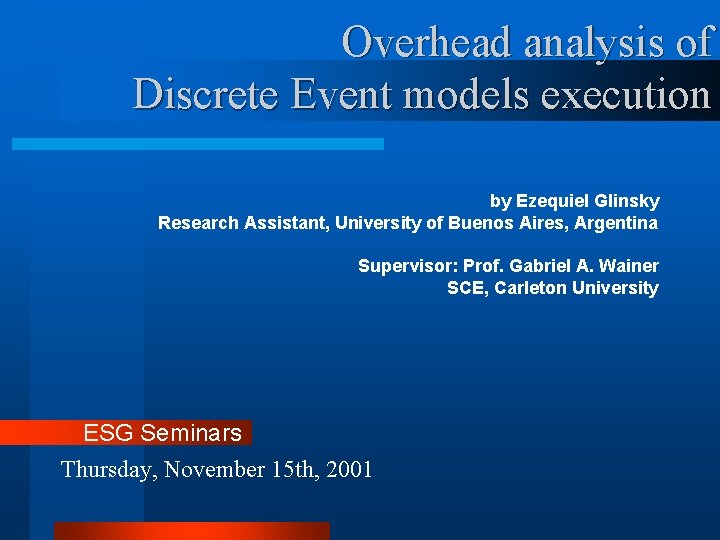 Overhead analysis of Discrete Event models execution by Ezequiel Glinsky Research Assistant, University of