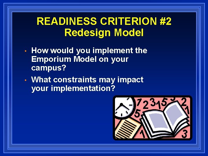 READINESS CRITERION #2 Redesign Model • • How would you implement the Emporium Model