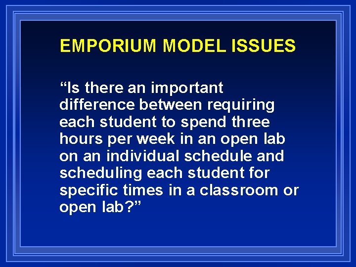 EMPORIUM MODEL ISSUES “Is there an important difference between requiring each student to spend