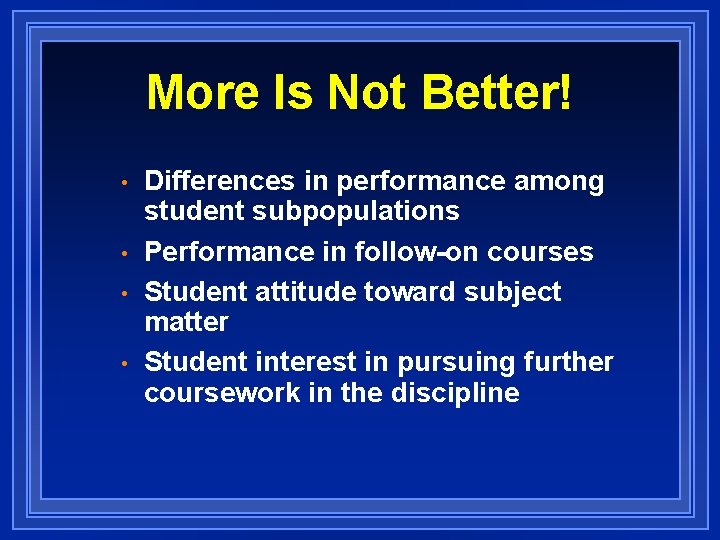 More Is Not Better! • • Differences in performance among student subpopulations Performance in