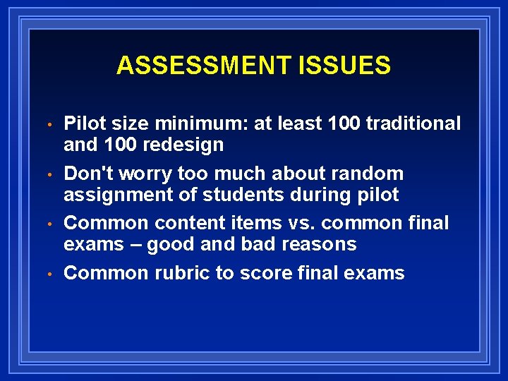 ASSESSMENT ISSUES • • Pilot size minimum: at least 100 traditional and 100 redesign