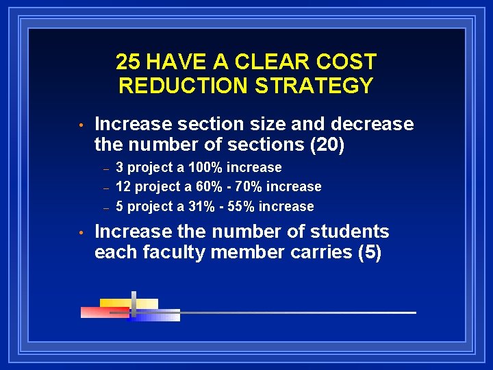 25 HAVE A CLEAR COST REDUCTION STRATEGY • Increase section size and decrease the