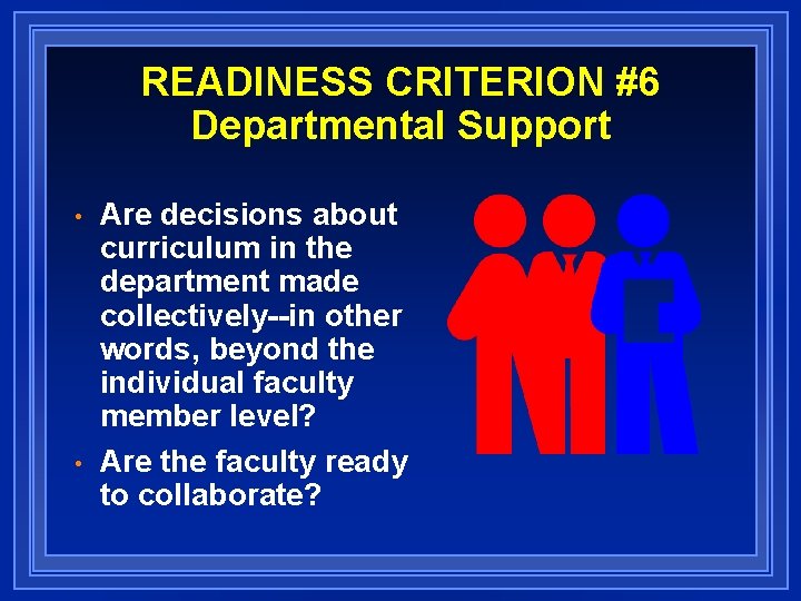 READINESS CRITERION #6 Departmental Support • • Are decisions about curriculum in the department
