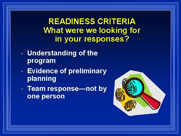 READINESS CRITERIA What were we looking for in your responses? • • • Understanding