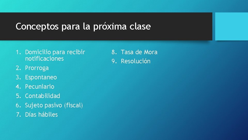 Conceptos para la próxima clase 1. Domicilio para recibir notificaciones 2. Prorroga 3. Espontaneo