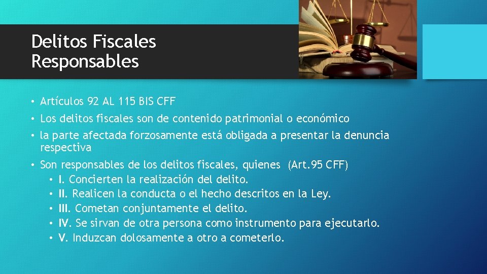 Delitos Fiscales Responsables • Artículos 92 AL 115 BIS CFF • Los delitos fiscales