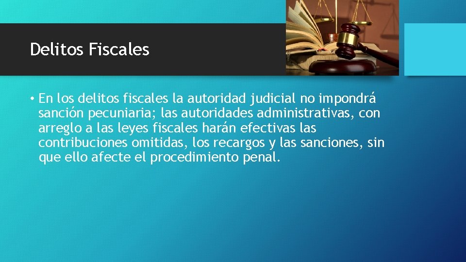 Delitos Fiscales • En los delitos fiscales la autoridad judicial no impondrá sanción pecuniaria;