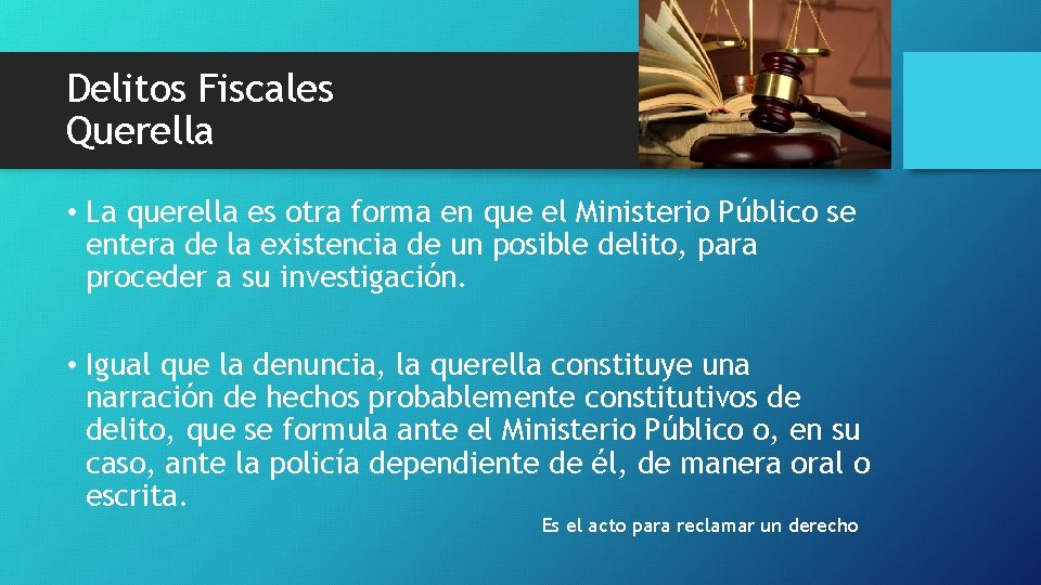 Delitos Fiscales Querella • La querella es otra forma en que el Ministerio Público