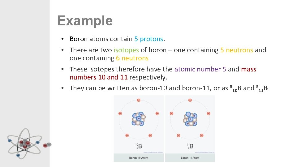 Example • Boron atoms contain 5 protons. • There are two isotopes of boron