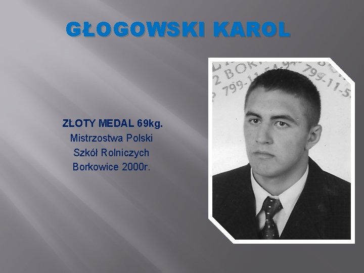 GŁOGOWSKI KAROL ZŁOTY MEDAL 69 kg. Mistrzostwa Polski Szkół Rolniczych Borkowice 2000 r. 