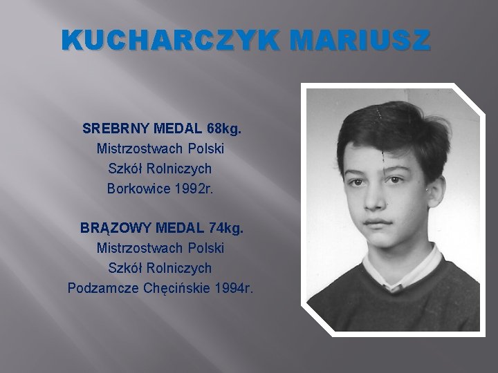 KUCHARCZYK MARIUSZ SREBRNY MEDAL 68 kg. Mistrzostwach Polski Szkół Rolniczych Borkowice 1992 r. BRĄZOWY