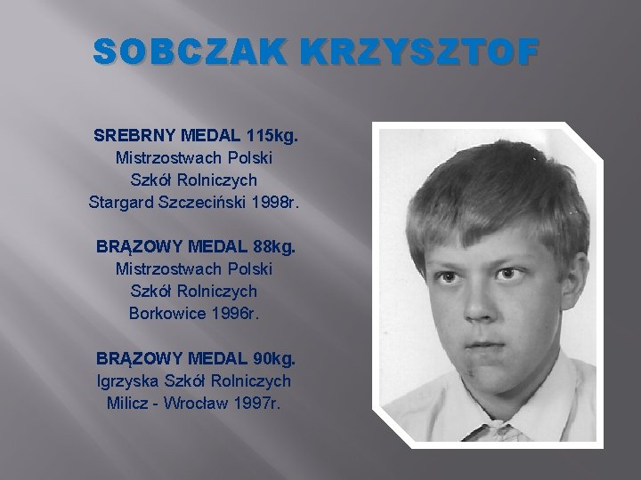 SOBCZAK KRZYSZTOF SREBRNY MEDAL 115 kg. Mistrzostwach Polski Szkół Rolniczych Stargard Szczeciński 1998 r.