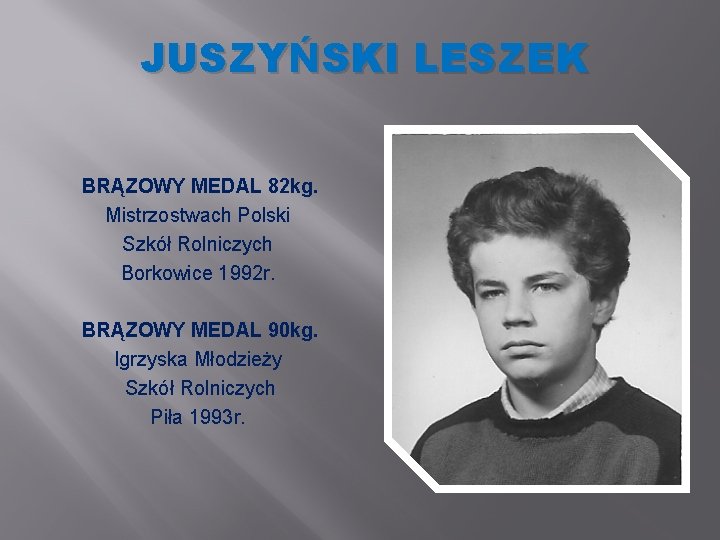 JUSZYŃSKI LESZEK BRĄZOWY MEDAL 82 kg. Mistrzostwach Polski Szkół Rolniczych Borkowice 1992 r. BRĄZOWY
