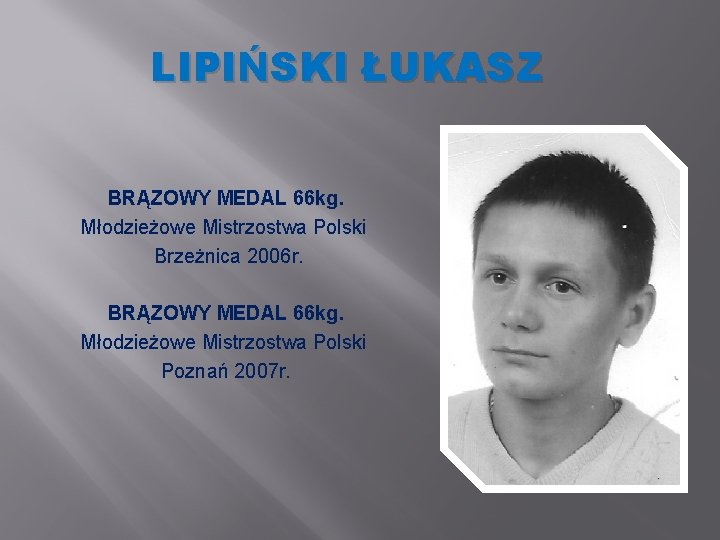 LIPIŃSKI ŁUKASZ BRĄZOWY MEDAL 66 kg. Młodzieżowe Mistrzostwa Polski Brzeżnica 2006 r. BRĄZOWY MEDAL