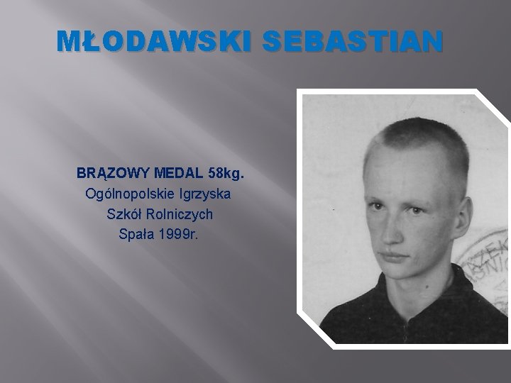 MŁODAWSKI SEBASTIAN BRĄZOWY MEDAL 58 kg. Ogólnopolskie Igrzyska Szkół Rolniczych Spała 1999 r. 