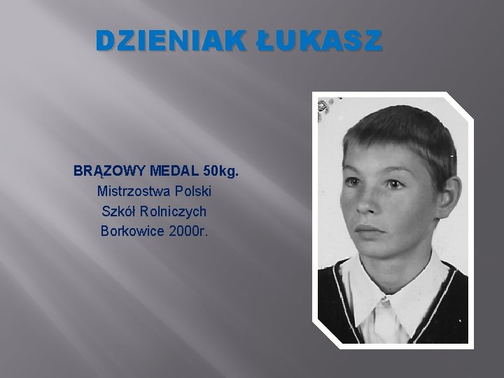 DZIENIAK ŁUKASZ BRĄZOWY MEDAL 50 kg. Mistrzostwa Polski Szkół Rolniczych Borkowice 2000 r. 