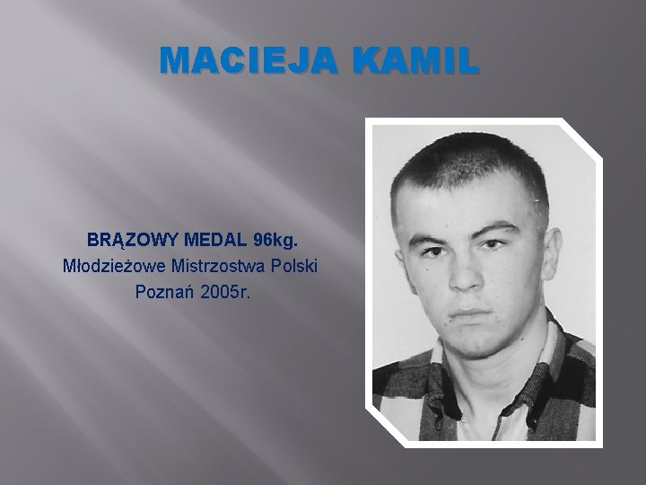 MACIEJA KAMIL BRĄZOWY MEDAL 96 kg. Młodzieżowe Mistrzostwa Polski Poznań 2005 r. 