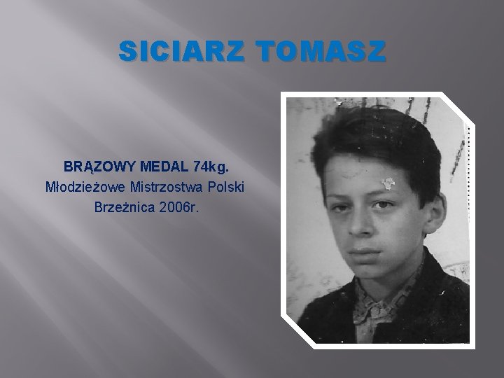 SICIARZ TOMASZ BRĄZOWY MEDAL 74 kg. Młodzieżowe Mistrzostwa Polski Brzeżnica 2006 r. 