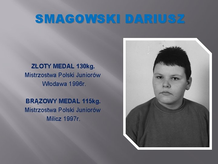 SMAGOWSKI DARIUSZ ZŁOTY MEDAL 130 kg. Mistrzostwa Polski Juniorów Włodawa 1996 r. BRĄZOWY MEDAL