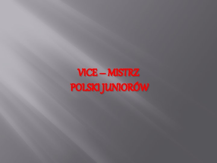 VICE – MISTRZ POLSKI JUNIORÓW 