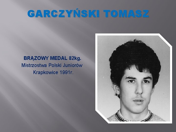GARCZYŃSKI TOMASZ BRĄZOWY MEDAL 82 kg. Mistrzostwa Polski Juniorów Krapkowice 1991 r. 