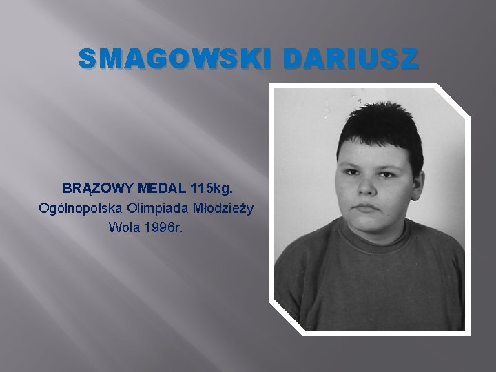 SMAGOWSKI DARIUSZ BRĄZOWY MEDAL 115 kg. Ogólnopolska Olimpiada Młodzieży Wola 1996 r. 