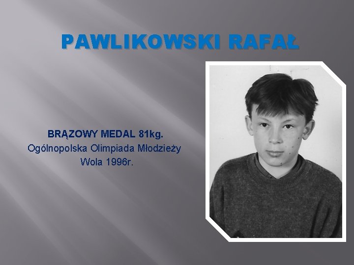 PAWLIKOWSKI RAFAŁ BRĄZOWY MEDAL 81 kg. Ogólnopolska Olimpiada Młodzieży Wola 1996 r. 