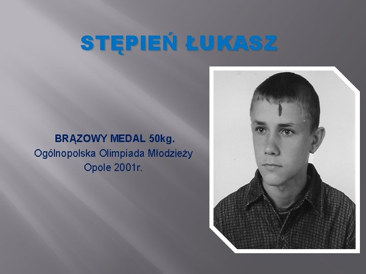 STĘPIEŃ ŁUKASZ BRĄZOWY MEDAL 50 kg. Ogólnopolska Olimpiada Młodzieży Opole 2001 r. 