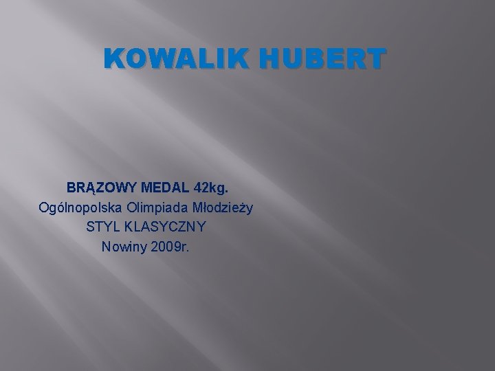 KOWALIK HUBERT BRĄZOWY MEDAL 42 kg. Ogólnopolska Olimpiada Młodzieży STYL KLASYCZNY Nowiny 2009 r.
