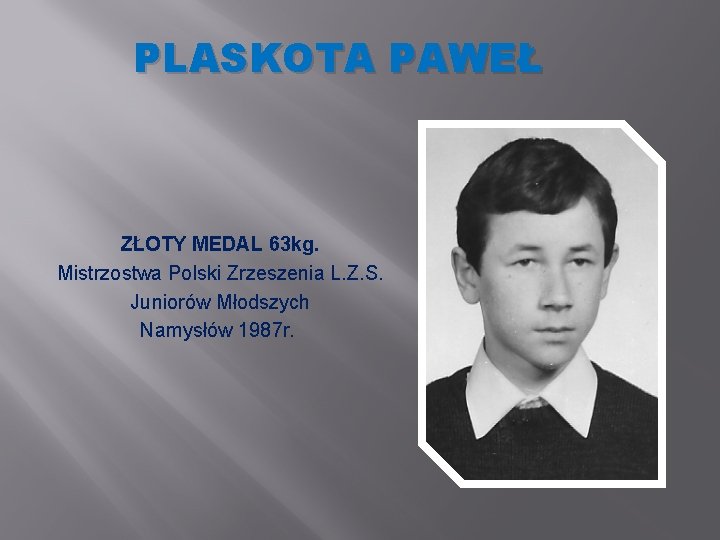 PLASKOTA PAWEŁ ZŁOTY MEDAL 63 kg. Mistrzostwa Polski Zrzeszenia L. Z. S. Juniorów Młodszych