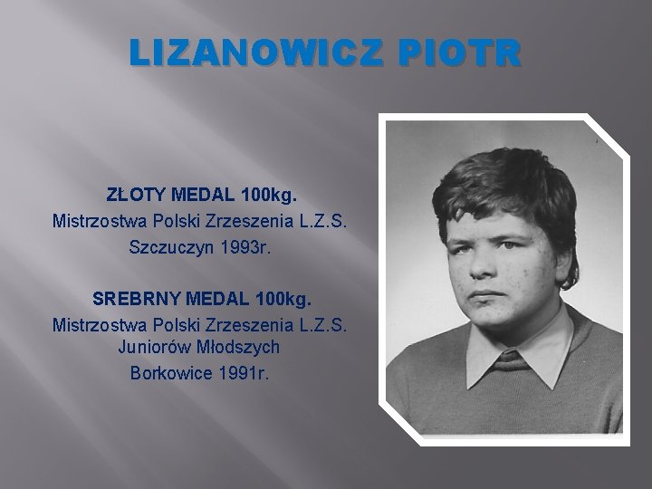 LIZANOWICZ PIOTR ZŁOTY MEDAL 100 kg. Mistrzostwa Polski Zrzeszenia L. Z. S. Szczuczyn 1993