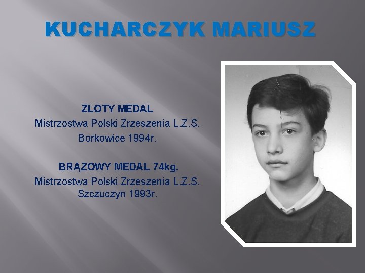 KUCHARCZYK MARIUSZ ZŁOTY MEDAL Mistrzostwa Polski Zrzeszenia L. Z. S. Borkowice 1994 r. BRĄZOWY