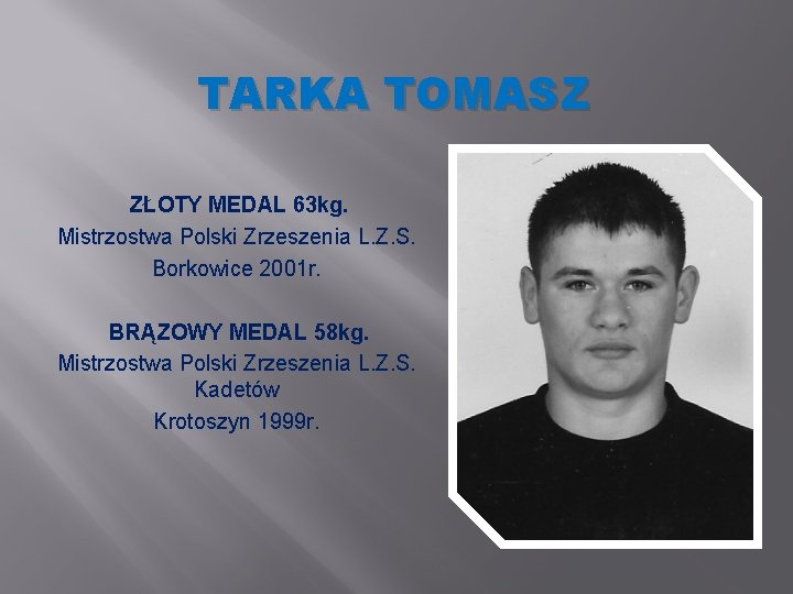 TARKA TOMASZ ZŁOTY MEDAL 63 kg. Mistrzostwa Polski Zrzeszenia L. Z. S. Borkowice 2001