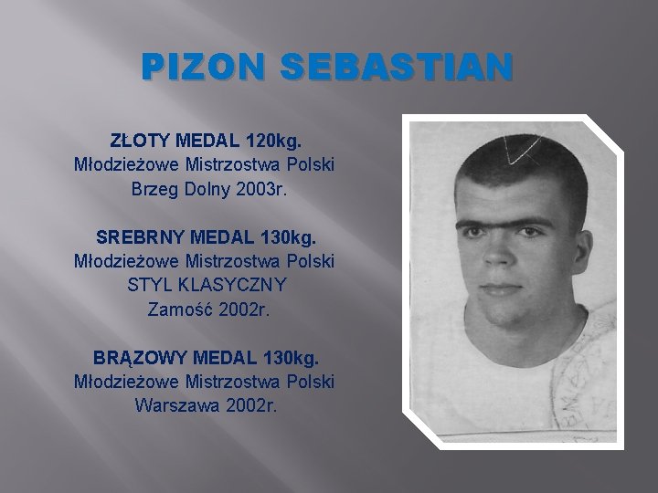 PIZON SEBASTIAN ZŁOTY MEDAL 120 kg. Młodzieżowe Mistrzostwa Polski Brzeg Dolny 2003 r. SREBRNY