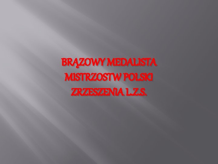 BRĄZOWY MEDALISTA MISTRZOSTW POLSKI ZRZESZENIA L. Z. S. 