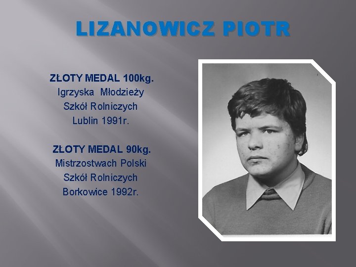 LIZANOWICZ PIOTR ZŁOTY MEDAL 100 kg. Igrzyska Młodzieży Szkół Rolniczych Lublin 1991 r. ZŁOTY