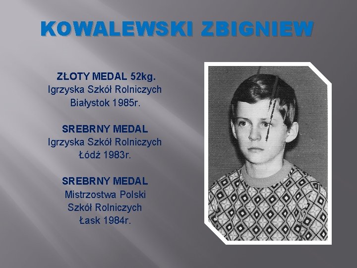 KOWALEWSKI ZBIGNIEW ZŁOTY MEDAL 52 kg. Igrzyska Szkół Rolniczych Białystok 1985 r. SREBRNY MEDAL