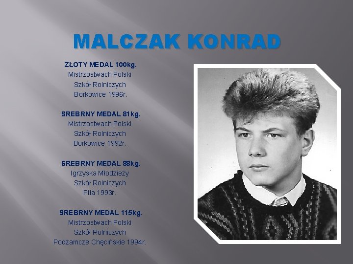 MALCZAK KONRAD ZŁOTY MEDAL 100 kg. Mistrzostwach Polski Szkół Rolniczych Borkowice 1996 r. SREBRNY
