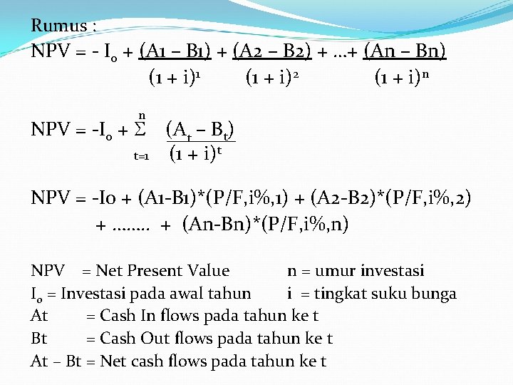 Rumus : NPV = - I 0 + (A 1 – B 1) +