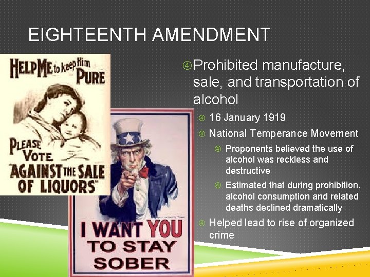 EIGHTEENTH AMENDMENT Prohibited manufacture, sale, and transportation of alcohol 16 January 1919 National Temperance