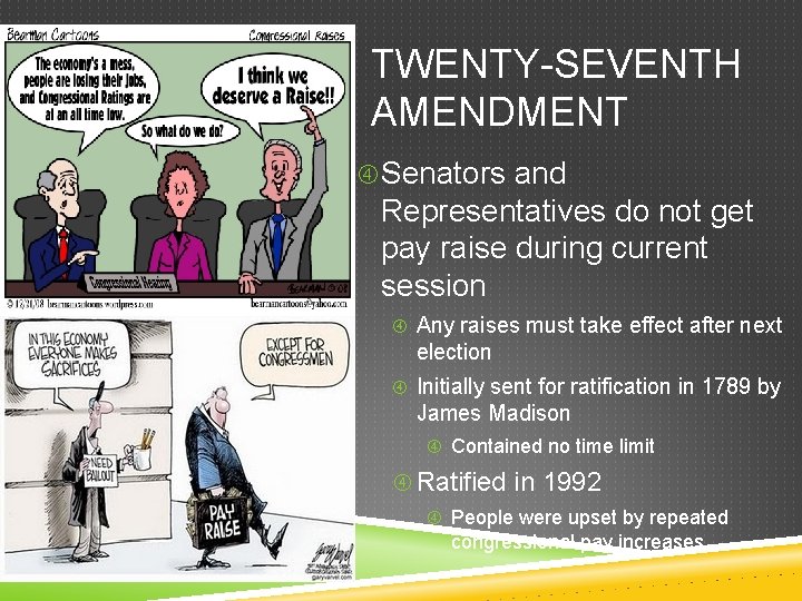 TWENTY-SEVENTH AMENDMENT Senators and Representatives do not get pay raise during current session Any